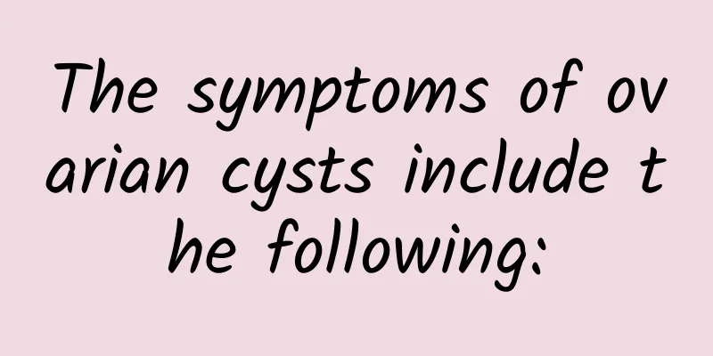 The symptoms of ovarian cysts include the following: