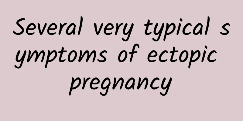 Several very typical symptoms of ectopic pregnancy