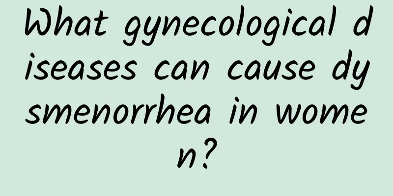 What gynecological diseases can cause dysmenorrhea in women?