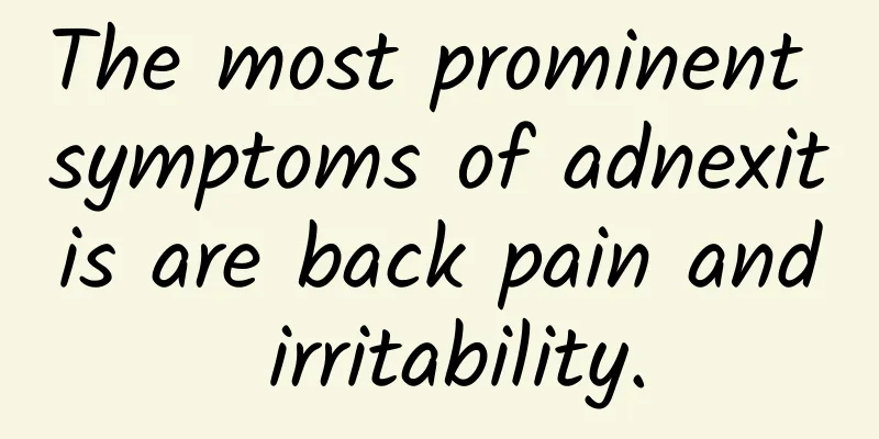 The most prominent symptoms of adnexitis are back pain and irritability.