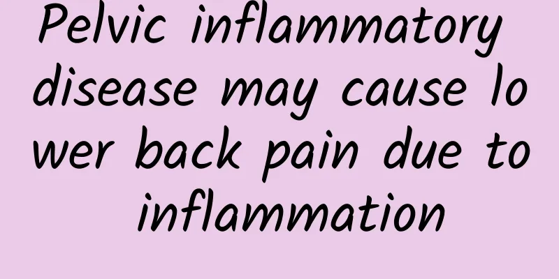 Pelvic inflammatory disease may cause lower back pain due to inflammation