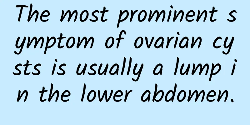 The most prominent symptom of ovarian cysts is usually a lump in the lower abdomen.