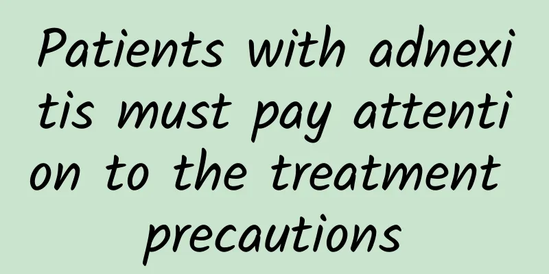 Patients with adnexitis must pay attention to the treatment precautions