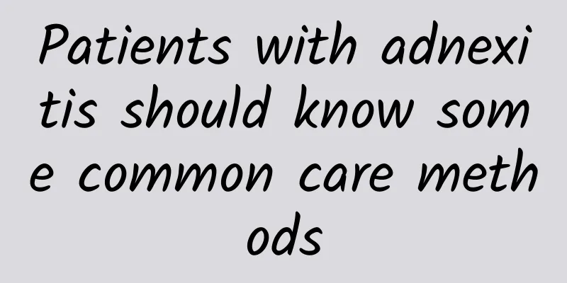 Patients with adnexitis should know some common care methods