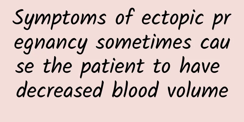 Symptoms of ectopic pregnancy sometimes cause the patient to have decreased blood volume