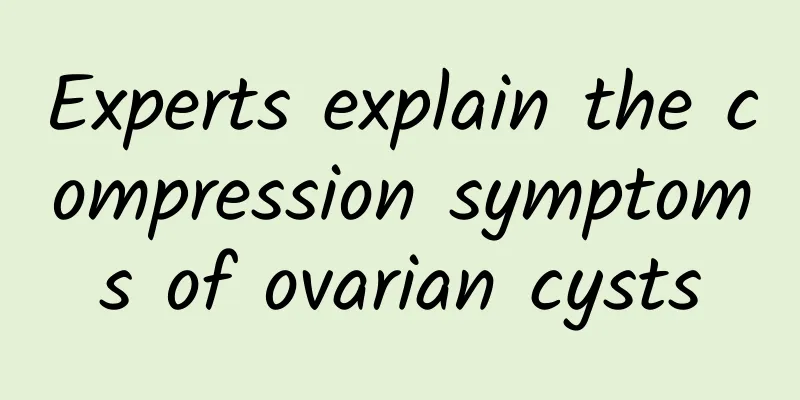 Experts explain the compression symptoms of ovarian cysts
