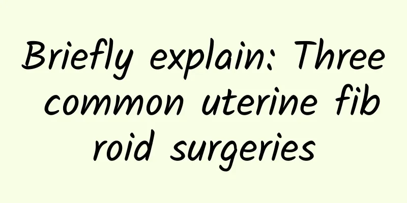 Briefly explain: Three common uterine fibroid surgeries