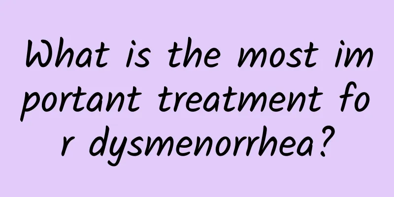 What is the most important treatment for dysmenorrhea?