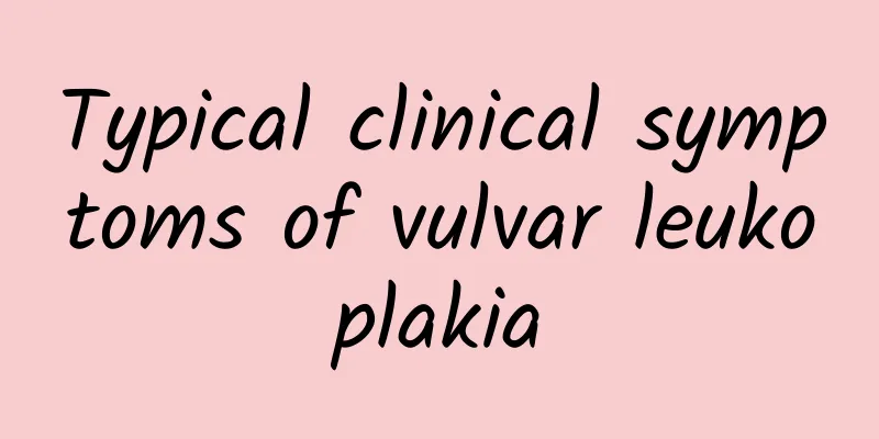 Typical clinical symptoms of vulvar leukoplakia