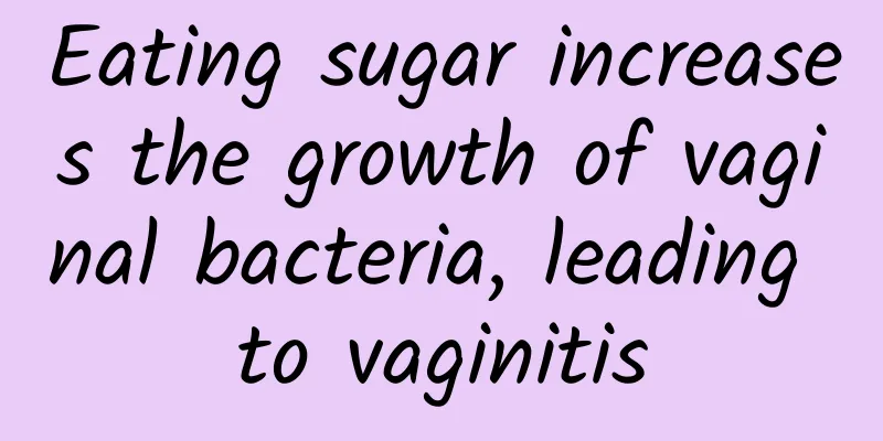 Eating sugar increases the growth of vaginal bacteria, leading to vaginitis