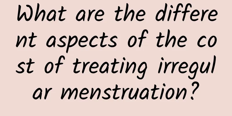 What are the different aspects of the cost of treating irregular menstruation?