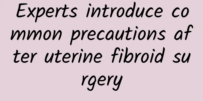Experts introduce common precautions after uterine fibroid surgery