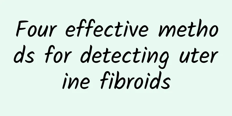 Four effective methods for detecting uterine fibroids