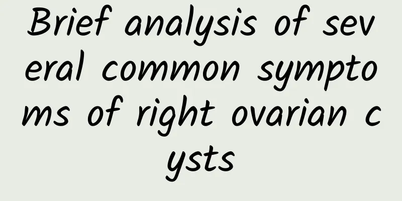 Brief analysis of several common symptoms of right ovarian cysts