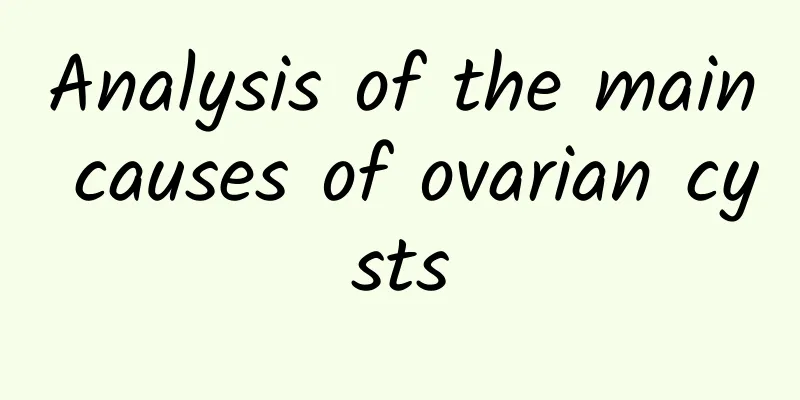 Analysis of the main causes of ovarian cysts