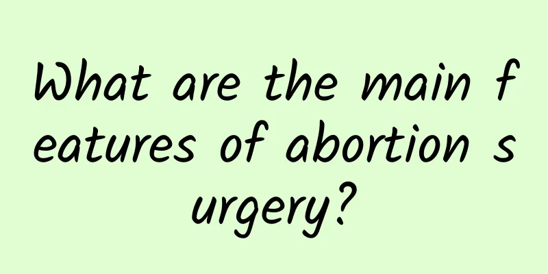What are the main features of abortion surgery?