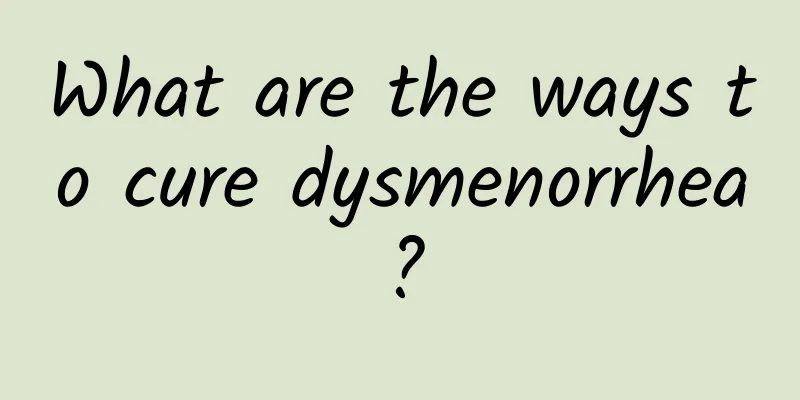 What are the ways to cure dysmenorrhea?