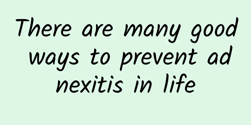 There are many good ways to prevent adnexitis in life