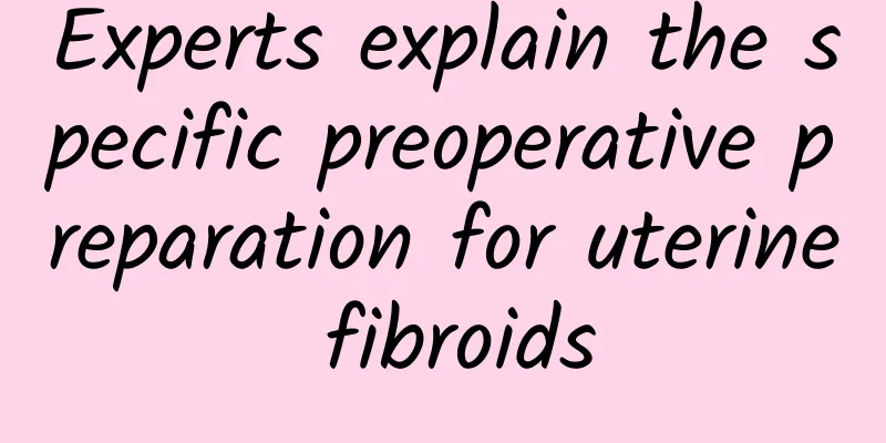 Experts explain the specific preoperative preparation for uterine fibroids