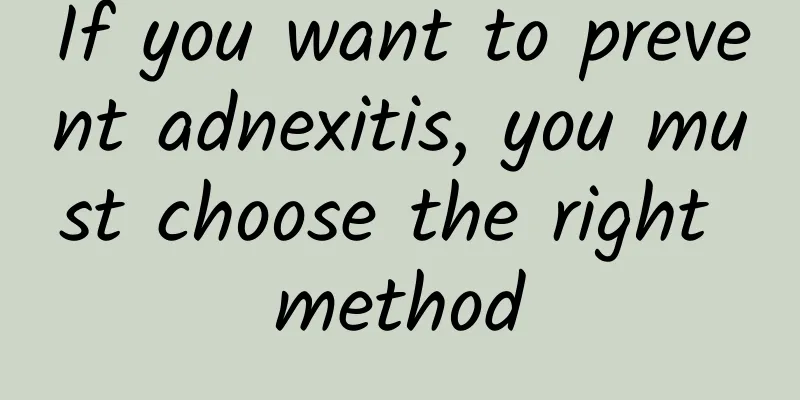 If you want to prevent adnexitis, you must choose the right method