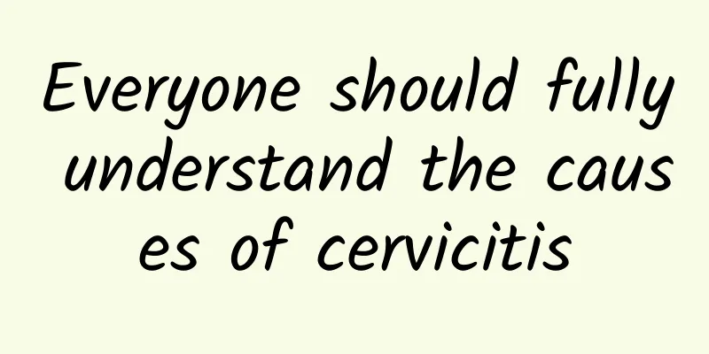 Everyone should fully understand the causes of cervicitis