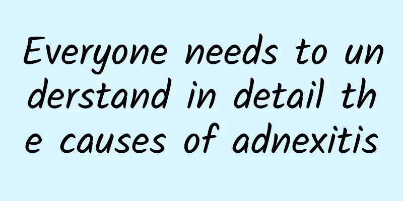 Everyone needs to understand in detail the causes of adnexitis