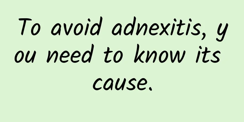 To avoid adnexitis, you need to know its cause.
