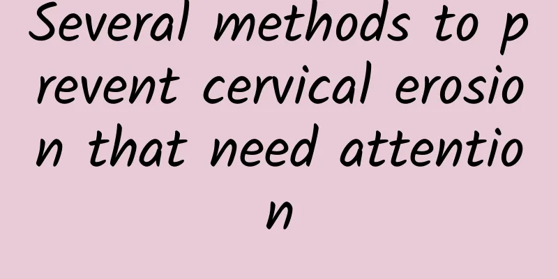 Several methods to prevent cervical erosion that need attention