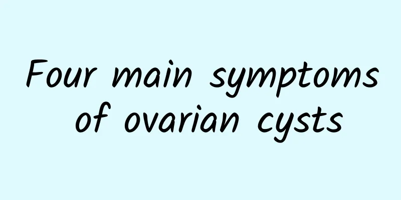 Four main symptoms of ovarian cysts