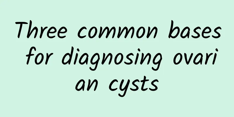 Three common bases for diagnosing ovarian cysts