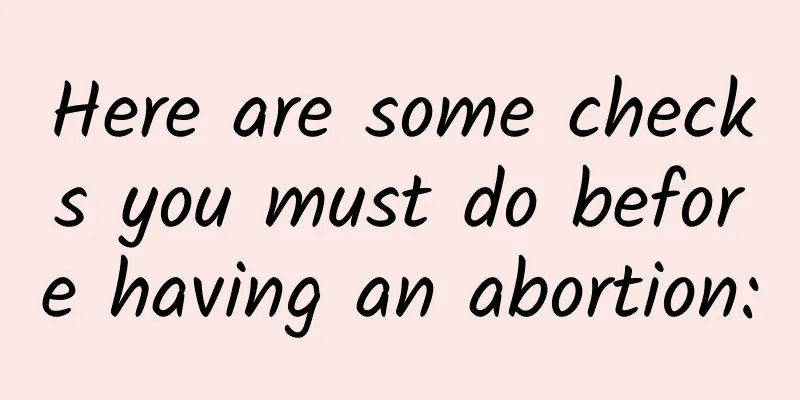 Here are some checks you must do before having an abortion: