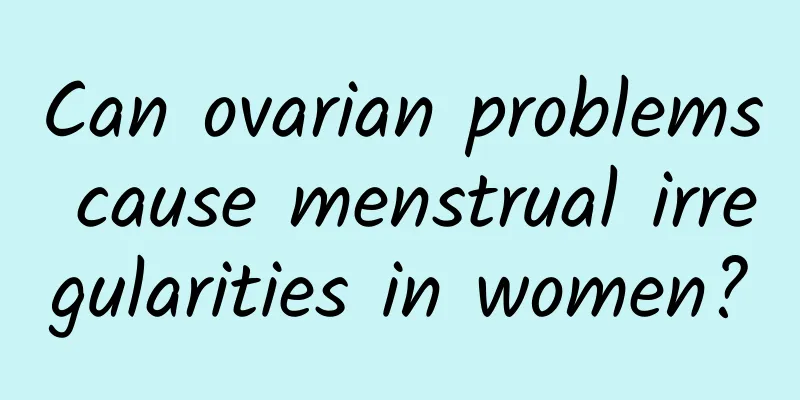 Can ovarian problems cause menstrual irregularities in women?