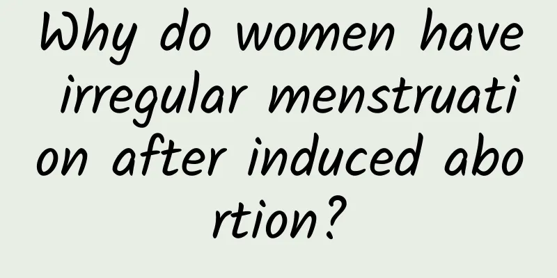 Why do women have irregular menstruation after induced abortion?