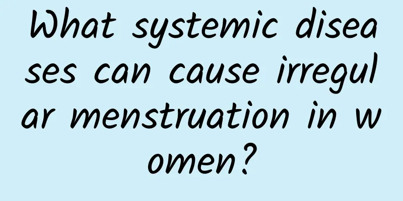What systemic diseases can cause irregular menstruation in women?