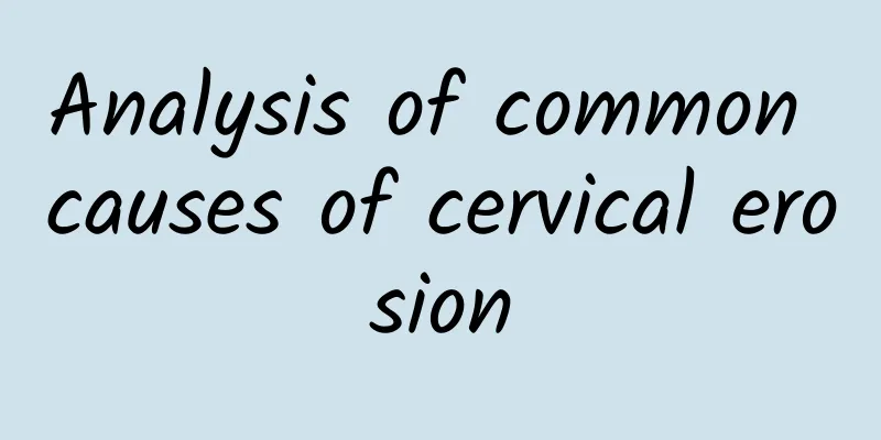 Analysis of common causes of cervical erosion