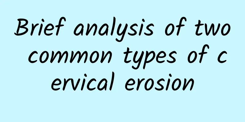 Brief analysis of two common types of cervical erosion
