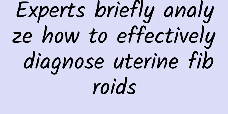 Experts briefly analyze how to effectively diagnose uterine fibroids
