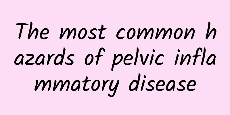 The most common hazards of pelvic inflammatory disease
