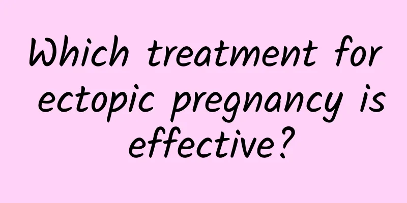 Which treatment for ectopic pregnancy is effective?
