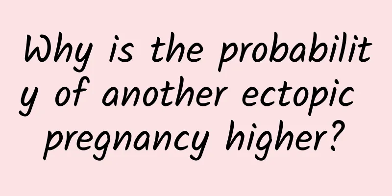 Why is the probability of another ectopic pregnancy higher?