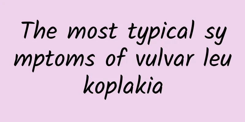 The most typical symptoms of vulvar leukoplakia