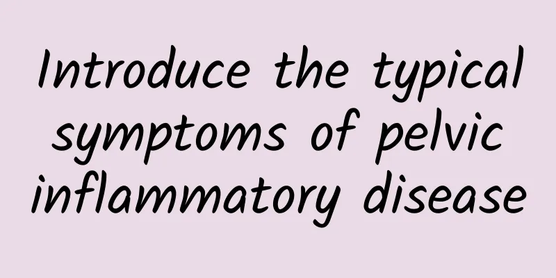 Introduce the typical symptoms of pelvic inflammatory disease