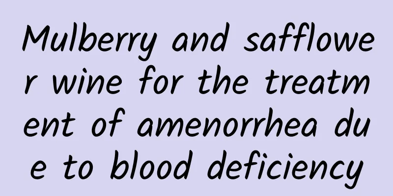 Mulberry and safflower wine for the treatment of amenorrhea due to blood deficiency