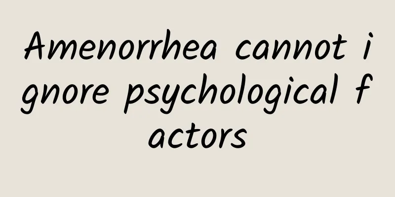 Amenorrhea cannot ignore psychological factors