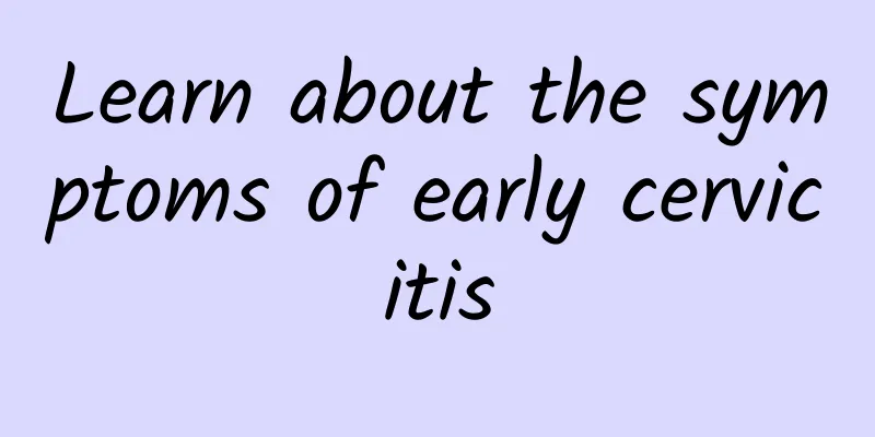 Learn about the symptoms of early cervicitis