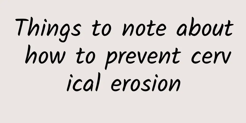 Things to note about how to prevent cervical erosion