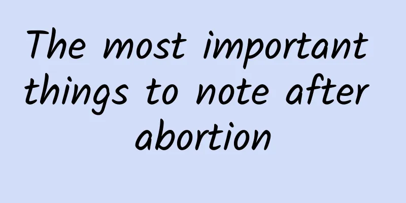 The most important things to note after abortion