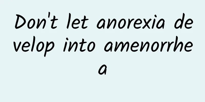 Don't let anorexia develop into amenorrhea