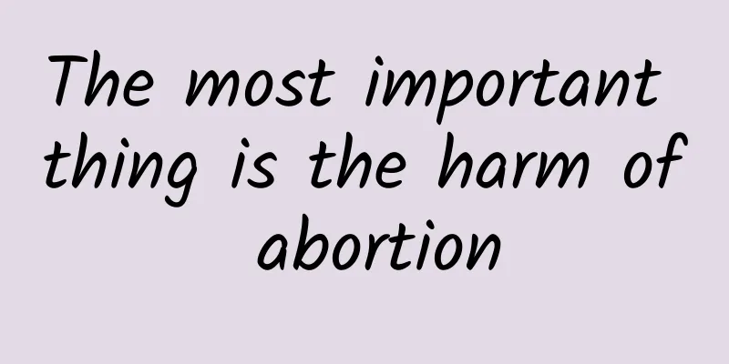 The most important thing is the harm of abortion