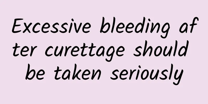 Excessive bleeding after curettage should be taken seriously